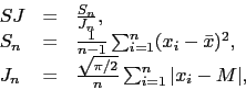 \begin{displaymath}\begin{array}{lll}SJ &amp;=&amp; \frac{S_n}{J_n}, \\S_n &amp;=&amp; \frac......qrt{\pi/2}}{n} \sum_{i=1}^n \vert x_i - M\vert, \\\end{array}\end{displaymath}