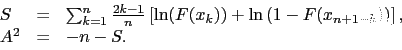 \begin{displaymath}\begin{array}{lll}S &amp;=&amp; \sum_{k=1}^n \frac{2k-1}{n}\left[\l......1-F(x_{n+1-k})\right)\right], \\A^2 &amp;=&amp; -n-S. \\\end{array}\end{displaymath}