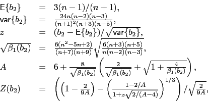 \begin{displaymath}\begin{array}{lll}\mathsf{E}\{b_2\} &amp;=&amp; 3(n-1)/(n+1), \\\......{2/(A-4)}}\right)^{1/3}\right)/\sqrt{\frac{2}{9A}},\end{array}\end{displaymath}