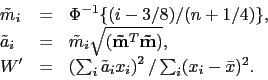 \begin{displaymath}\begin{array}{lll}\tilde m_i &amp;=&amp; \Phi^{-1}\{(i-3/8)/(n+1/4)......ilde a_i x_i \right)^2 / \sum_i (x_i-\bar x)^2. \\\end{array}\end{displaymath}
